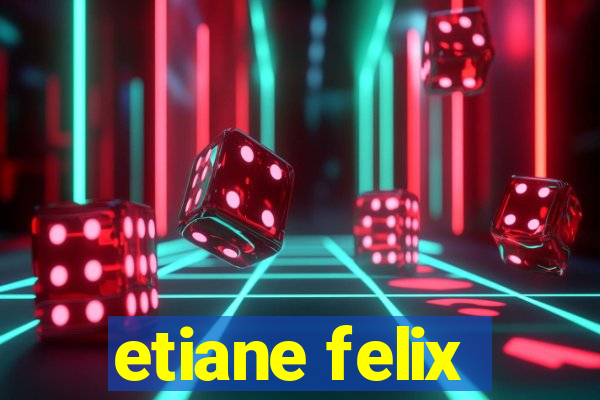 etiane felix